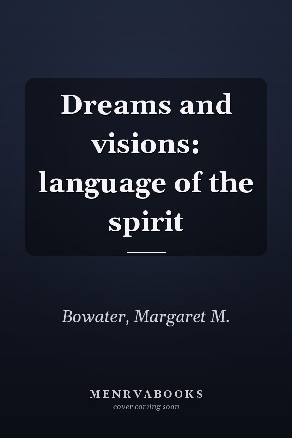 Dreams and visions: language of the spirit