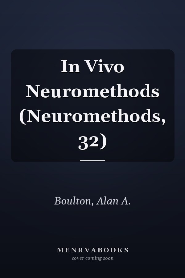 In Vivo Neuromethods (Neuromethods, 32)