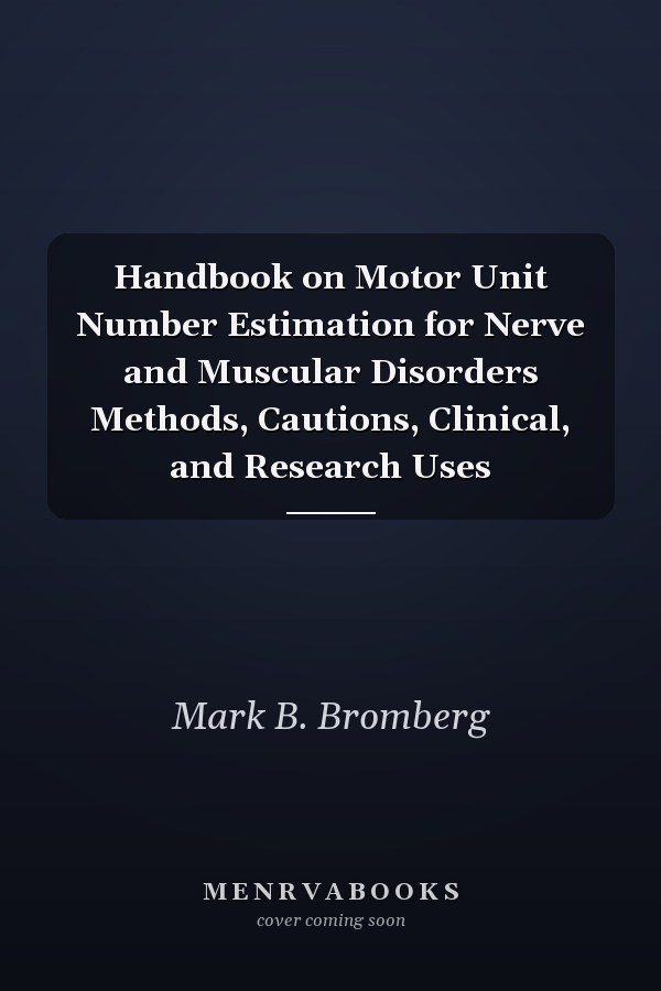 Handbook on Motor Unit Number Estimation for Nerve and Muscular Disorders Methods, Cautions, Clinical, and Research Uses