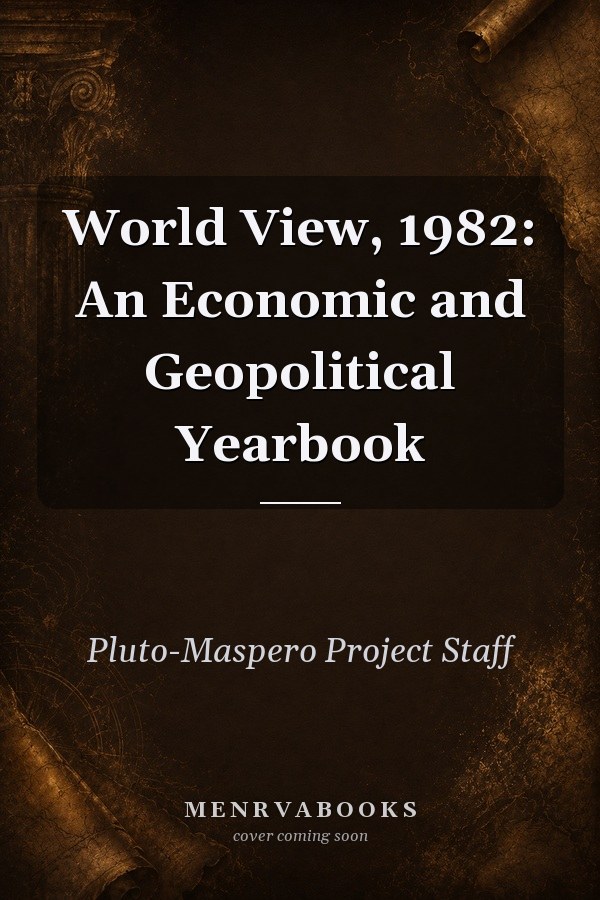 World View, 1982: An Economic and Geopolitical Yearbook