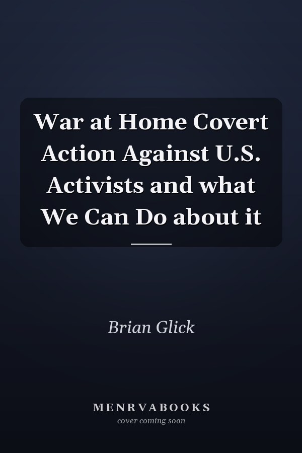 War at Home Covert Action Against U.S. Activists and what We Can Do about it