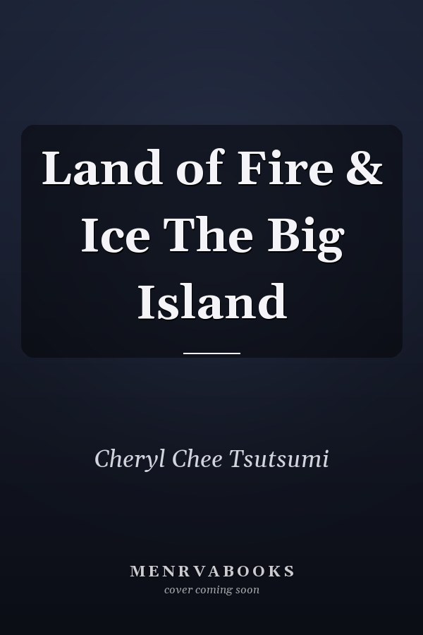 Land of Fire & Ice The Big Island