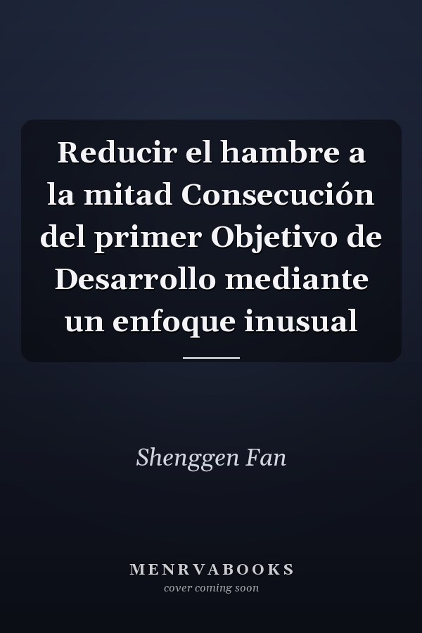 Reducir el hambre a la mitad Consecución del primer Objetivo de Desarrollo mediante un enfoque inusual