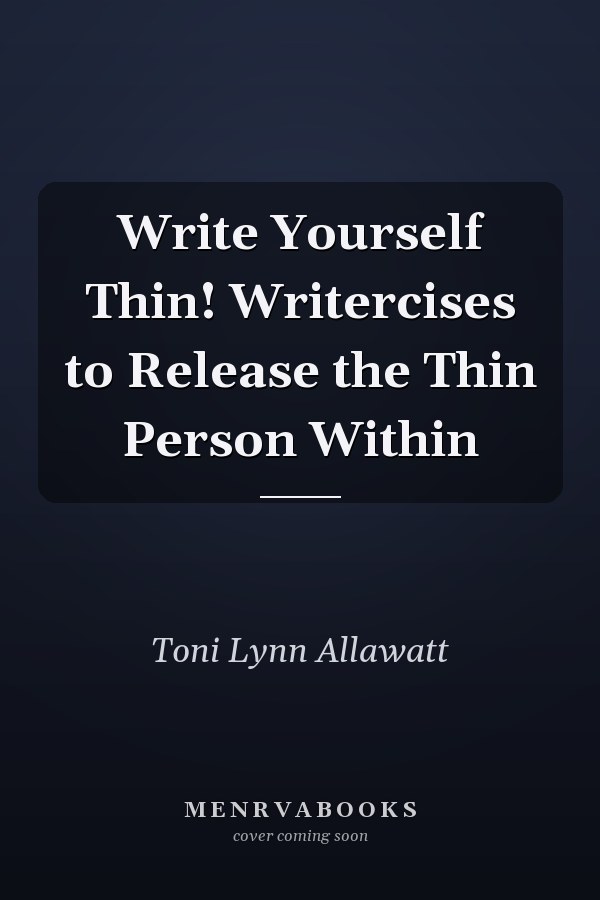 Write Yourself Thin! Writercises to Release the Thin Person Within