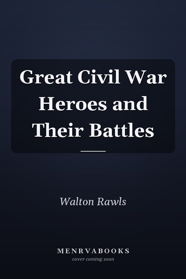 Great Civil War Heroes and Their Battles