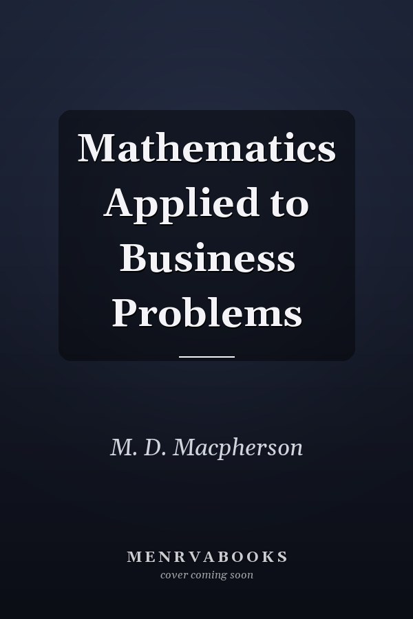 Mathematics Applied to Business Problems