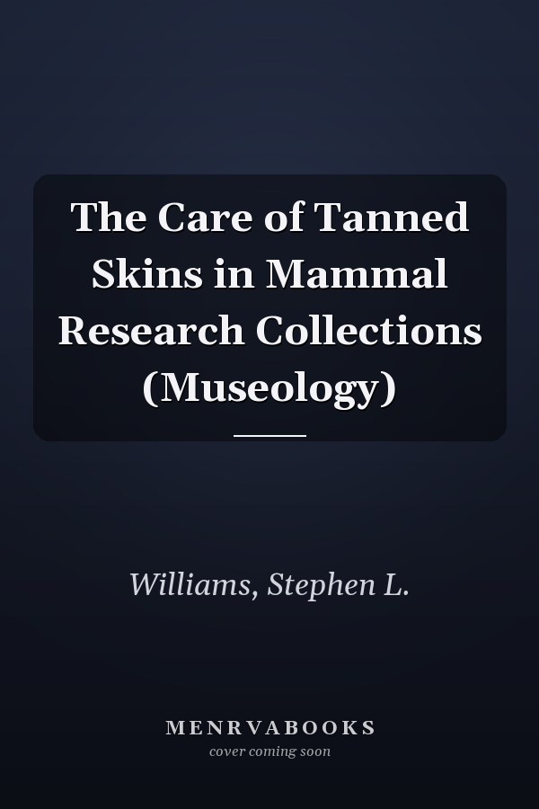 The Care of Tanned Skins in Mammal Research Collections (Museology)