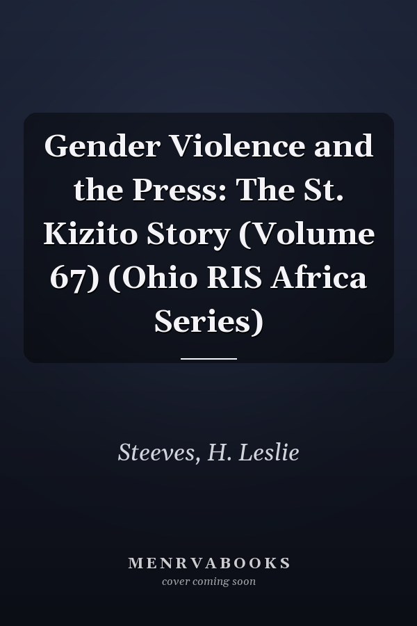 Gender Violence and the Press: The St. Kizito Story (Volume 67) (Ohio RIS Africa Series)