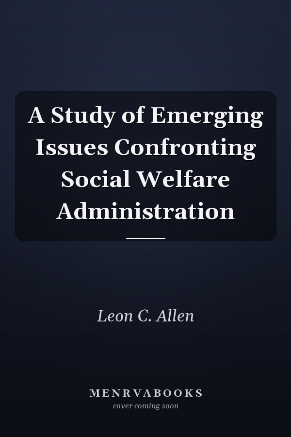 A Study of Emerging Issues Confronting Social Welfare Administration