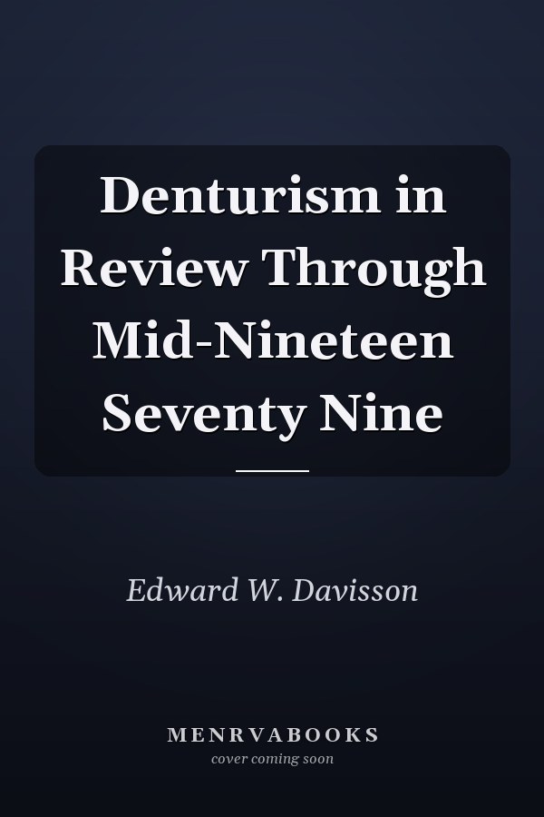 Denturism in Review Through Mid-Nineteen Seventy Nine