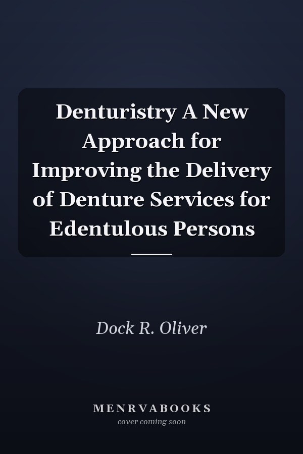 Denturistry A New Approach for Improving the Delivery of Denture Services for Edentulous Persons