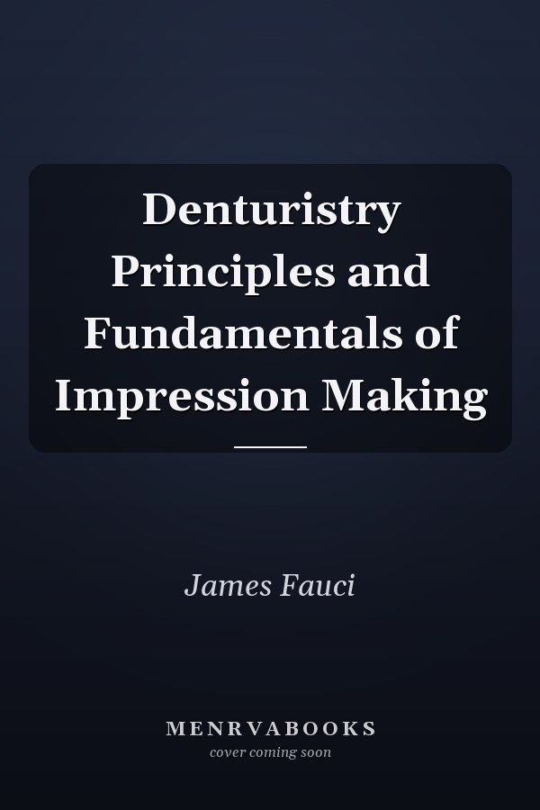 Denturistry Principles and Fundamentals of Impression Making