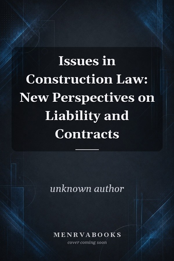 Issues in Construction Law: New Perspectives on Liability and Contracts