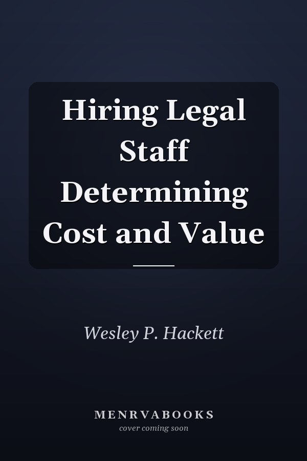 Hiring Legal Staff Determining Cost and Value
