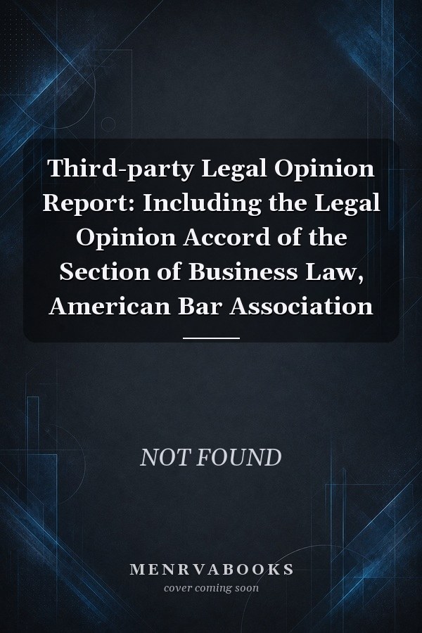 Third-party Legal Opinion Report: Including the Legal Opinion Accord of the Section of Business Law, American Bar Association