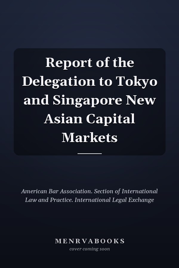 Report of the Delegation to Tokyo and Singapore New Asian Capital Markets