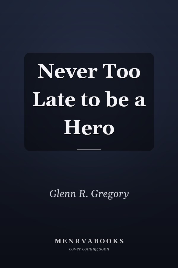 Never Too Late to be a Hero