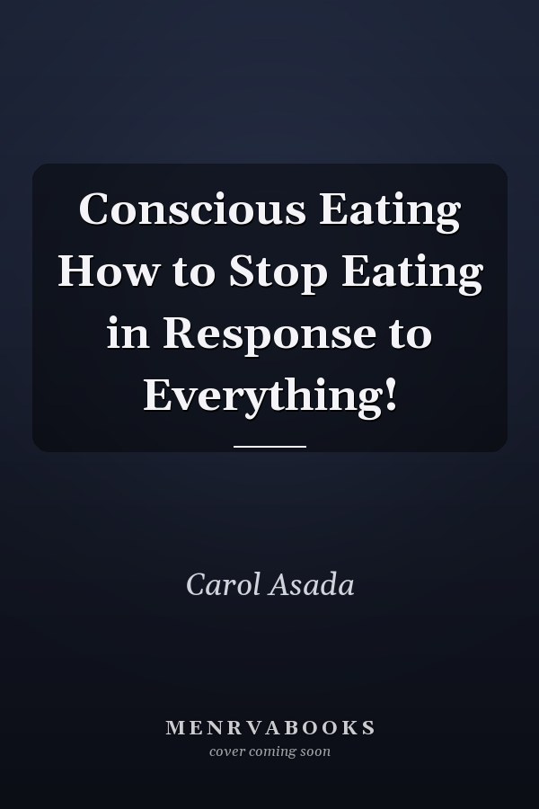Conscious Eating How to Stop Eating in Response to Everything!