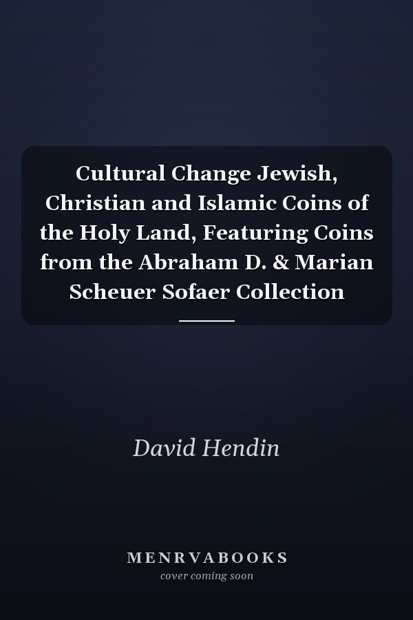 Cultural Change Jewish, Christian and Islamic Coins of the Holy Land, Featuring Coins from the Abraham D. & Marian Scheuer Sofaer Collection