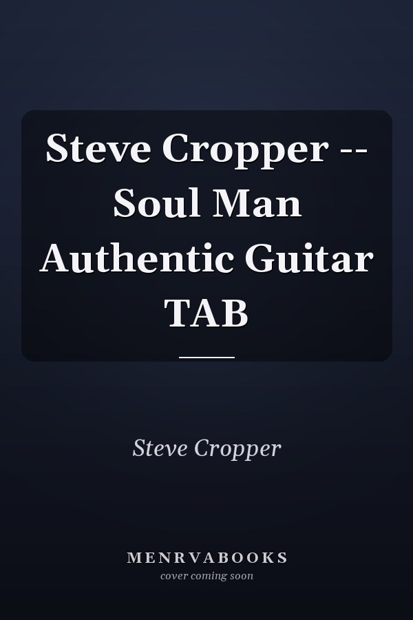 Steve Cropper -- Soul Man Authentic Guitar TAB