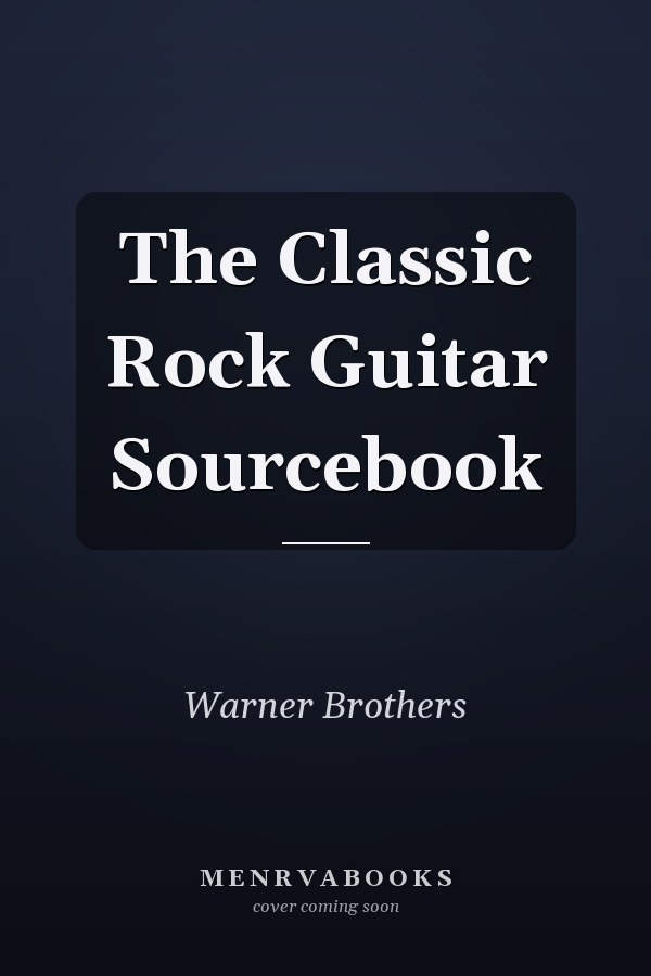 The Classic Rock Guitar Sourcebook