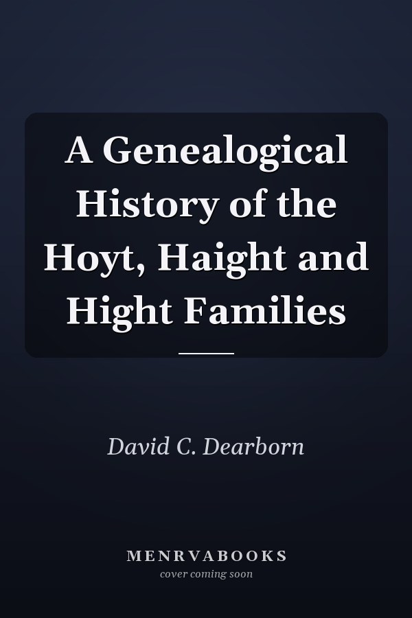 A Genealogical History of the Hoyt, Haight and Hight Families