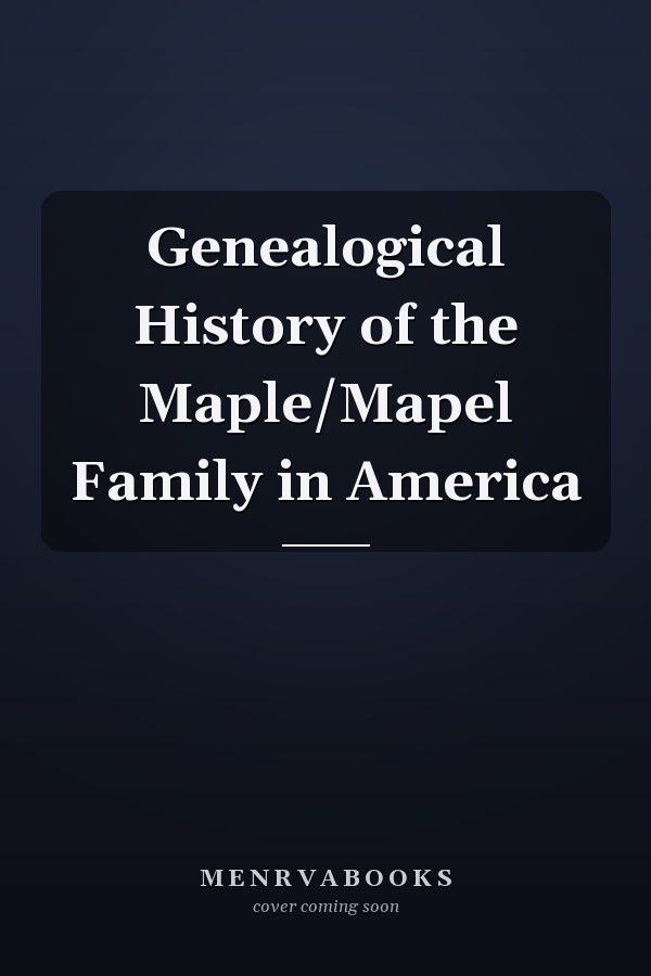 Genealogical History of the Maple/Mapel Family in America