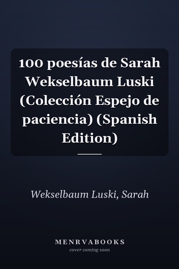 100 poesías de Sarah Wekselbaum Luski (Colección Espejo de paciencia) (Spanish Edition)