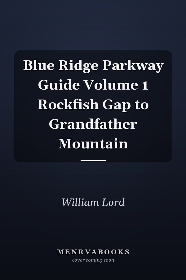 Blue Ridge Parkway Guide Volume 1 Rockfish Gap to Grandfather Mountain