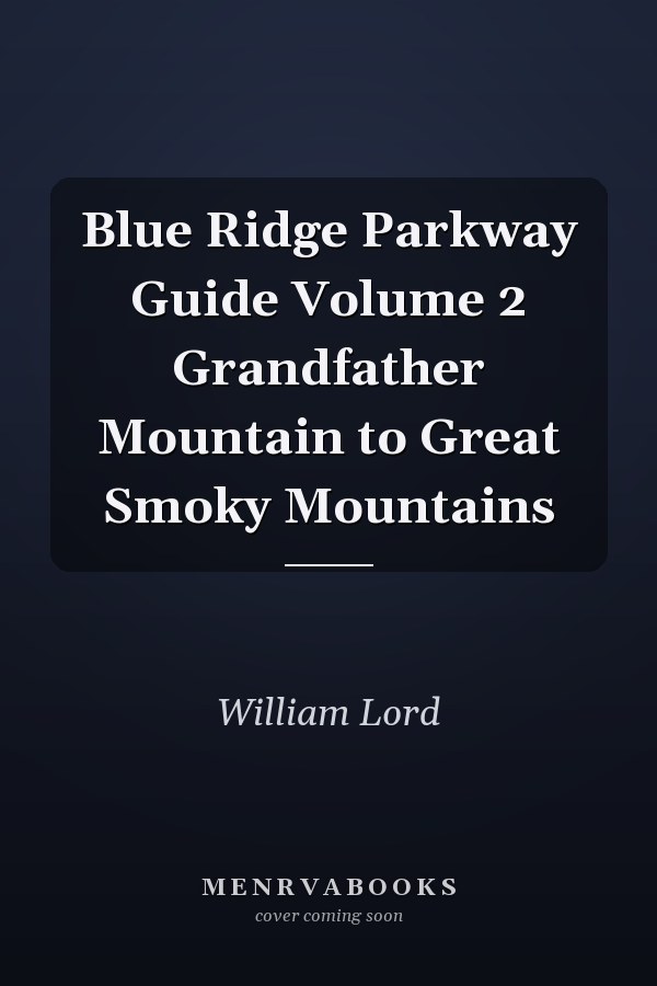 Blue Ridge Parkway Guide Volume 2 Grandfather Mountain to Great Smoky Mountains