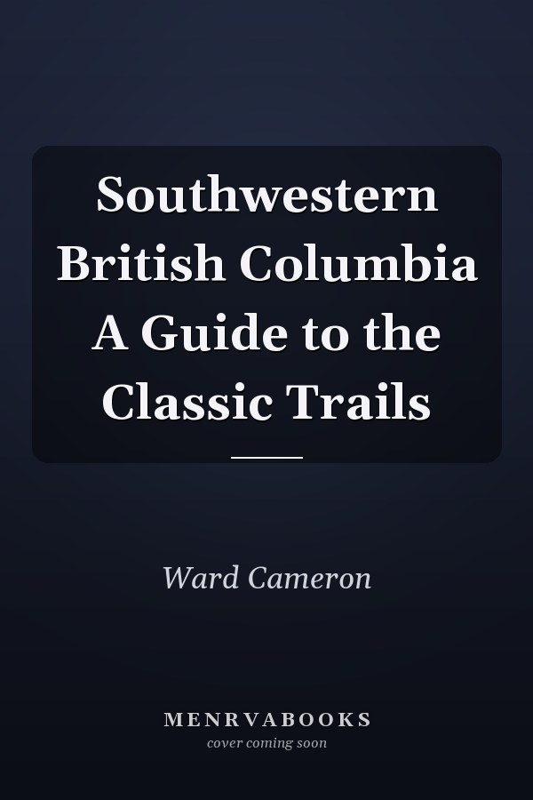 Southwestern British Columbia A Guide to the Classic Trails