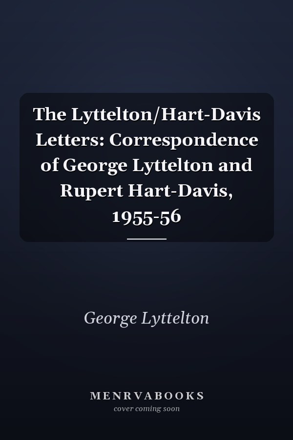 The Lyttelton/Hart-Davis Letters: Correspondence of George Lyttelton and Rupert Hart-Davis, 1955-56