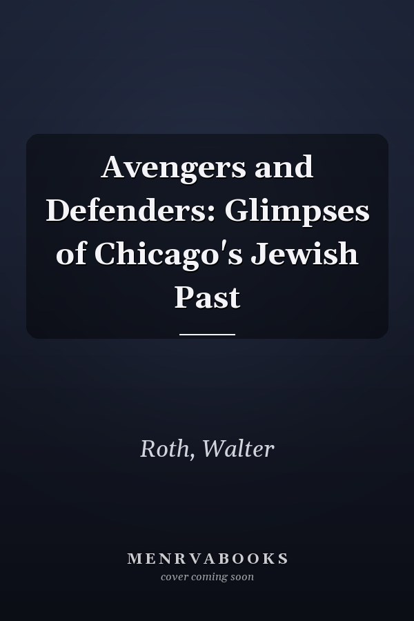 Avengers and Defenders: Glimpses of Chicago's Jewish Past