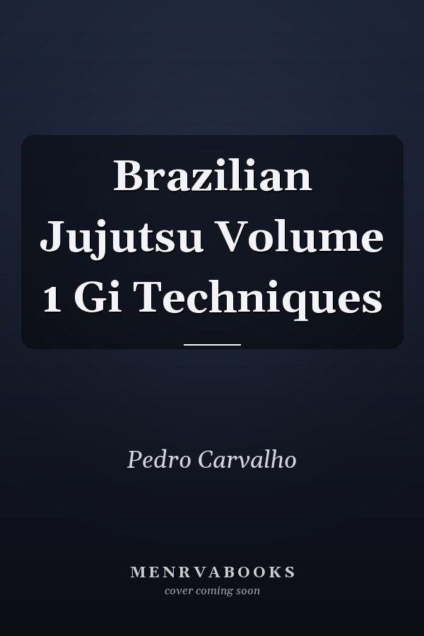 Brazilian Jujutsu Volume 1 Gi Techniques