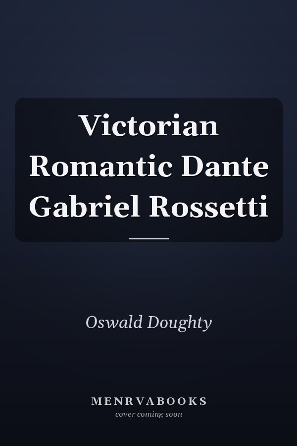 Victorian Romantic Dante Gabriel Rossetti