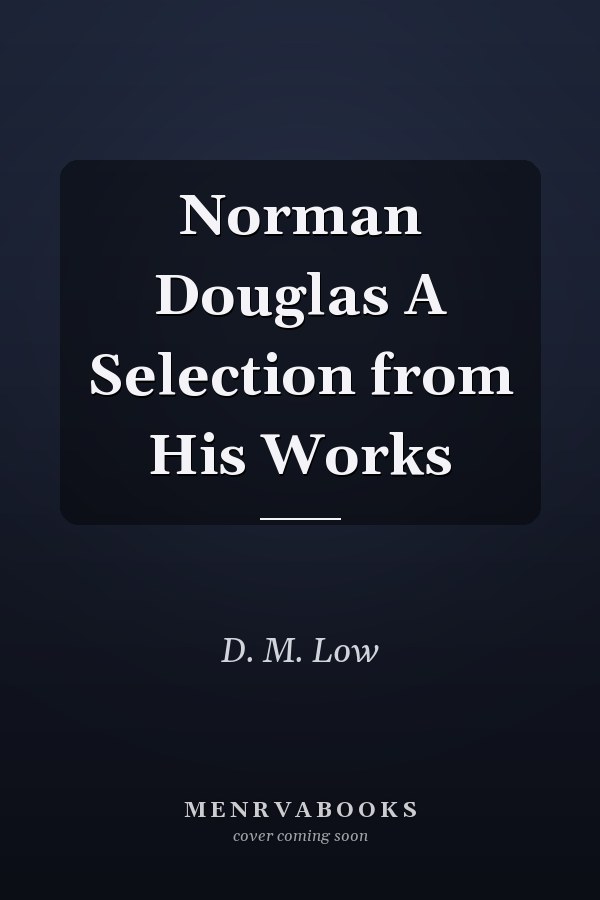 Norman Douglas A Selection from His Works