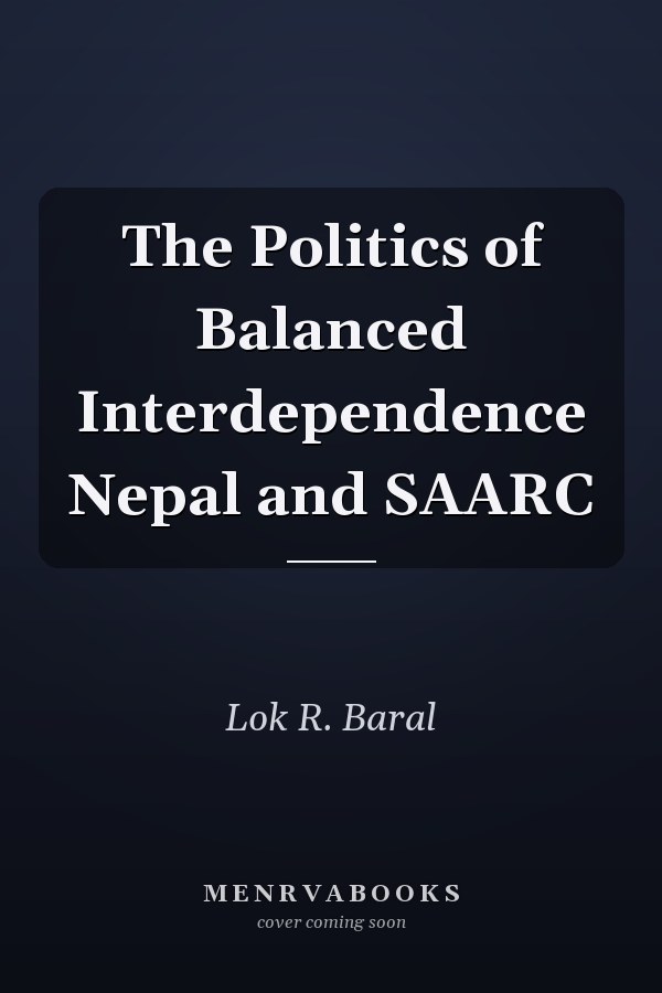 The Politics of Balanced Interdependence Nepal and SAARC