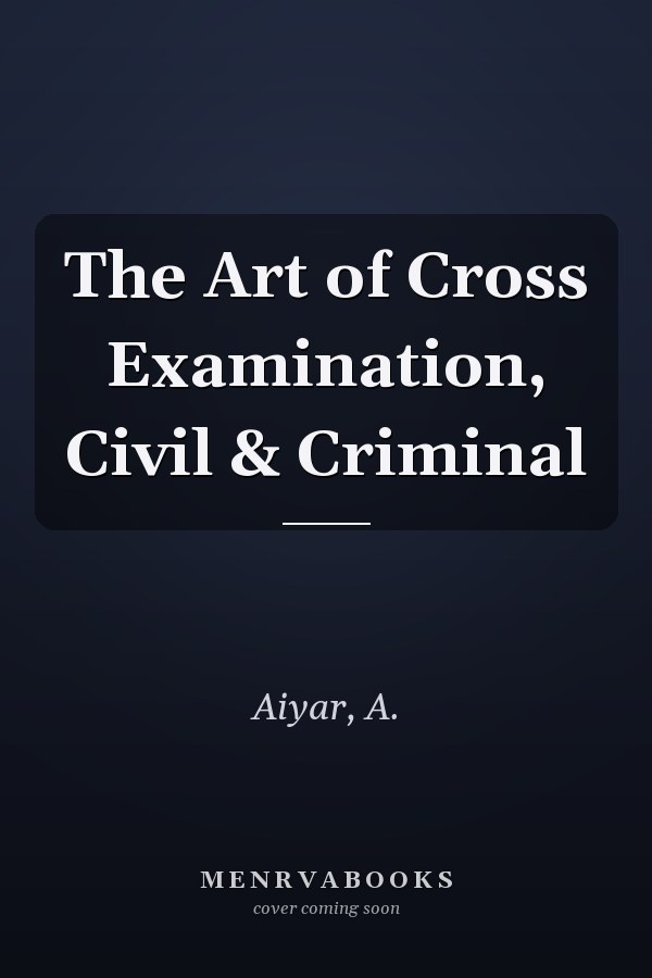 The Art of Cross Examination, Civil & Criminal