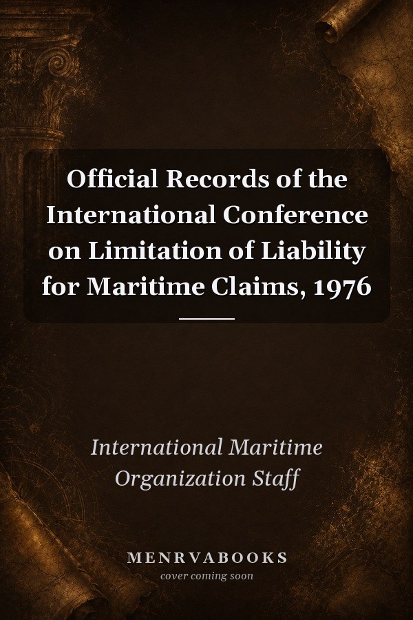 Official Records of the International Conference on Limitation of Liability for Maritime Claims, 1976