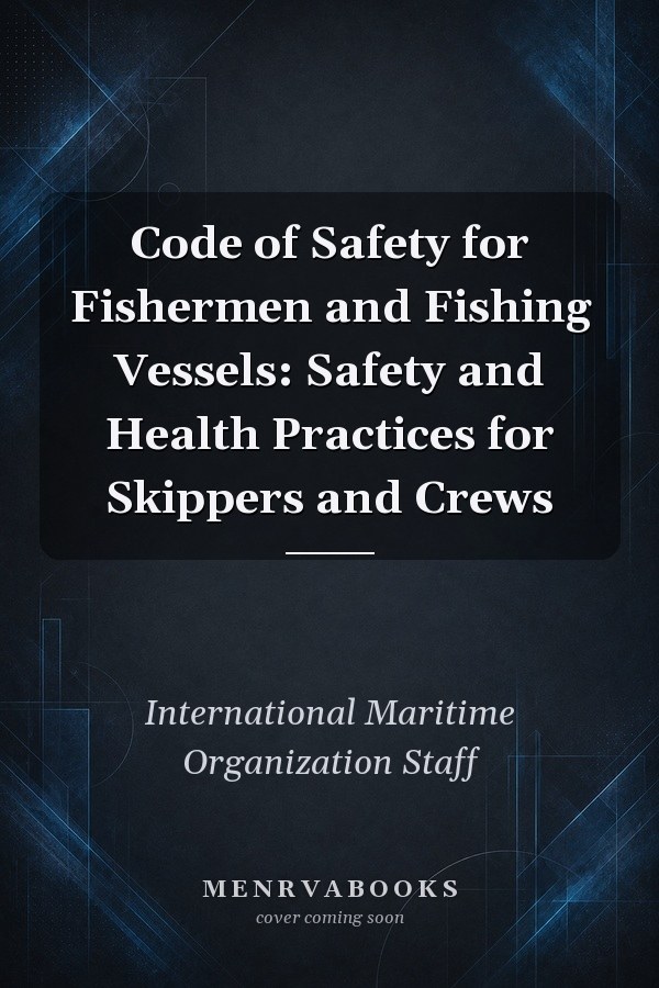 Code of Safety for Fishermen and Fishing Vessels: Safety and Health Practices for Skippers and Crews