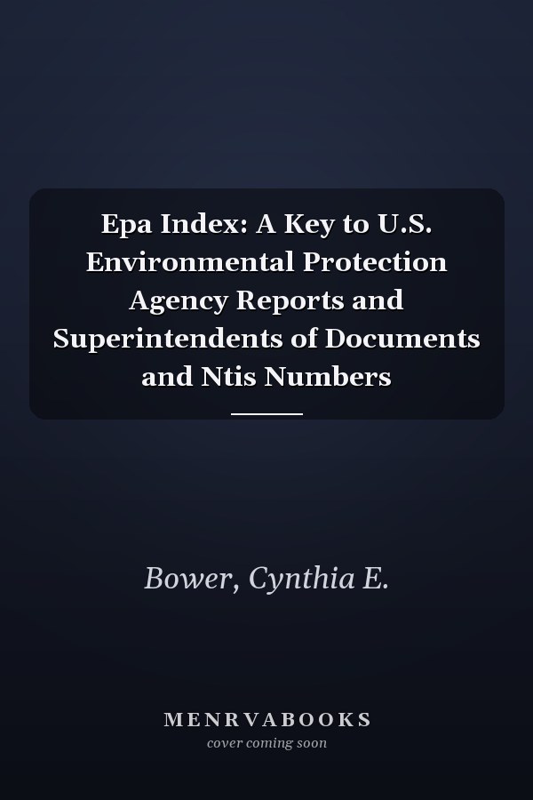 Epa Index: A Key to U.S. Environmental Protection Agency Reports and Superintendents of Documents and Ntis Numbers