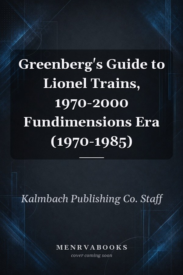 Greenberg's Guide to Lionel Trains, 1970-2000 Fundimensions Era (1970-1985)