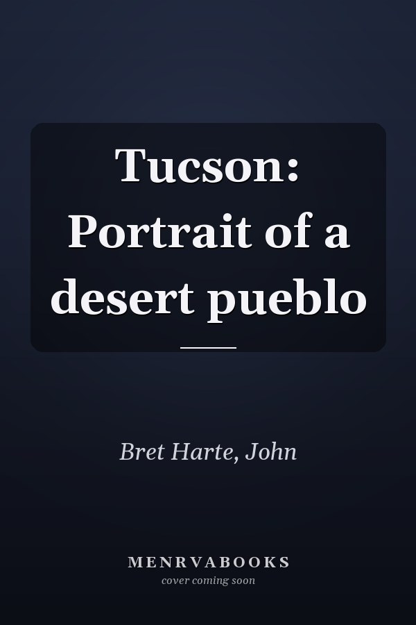 Tucson: Portrait of a desert pueblo