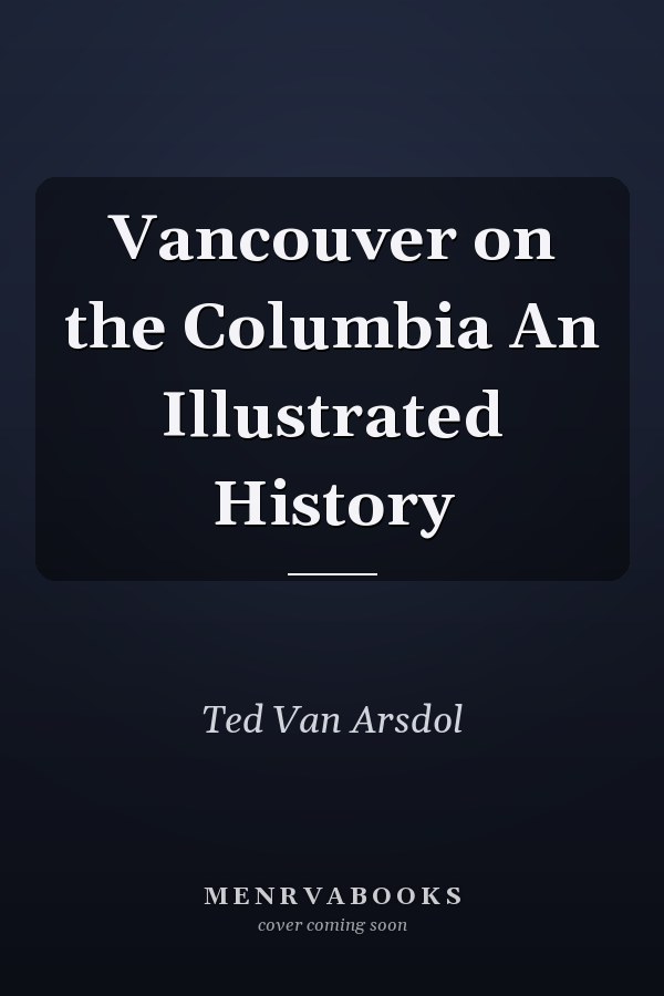 Vancouver on the Columbia An Illustrated History