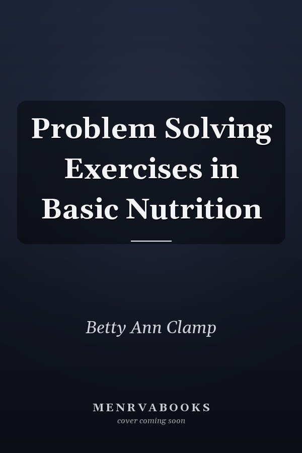 Problem Solving Exercises in Basic Nutrition