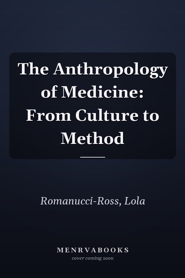 The Anthropology of Medicine: From Culture to Method