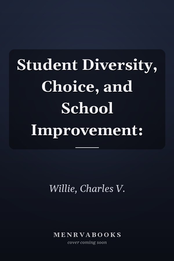 Student Diversity, Choice, and School Improvement: