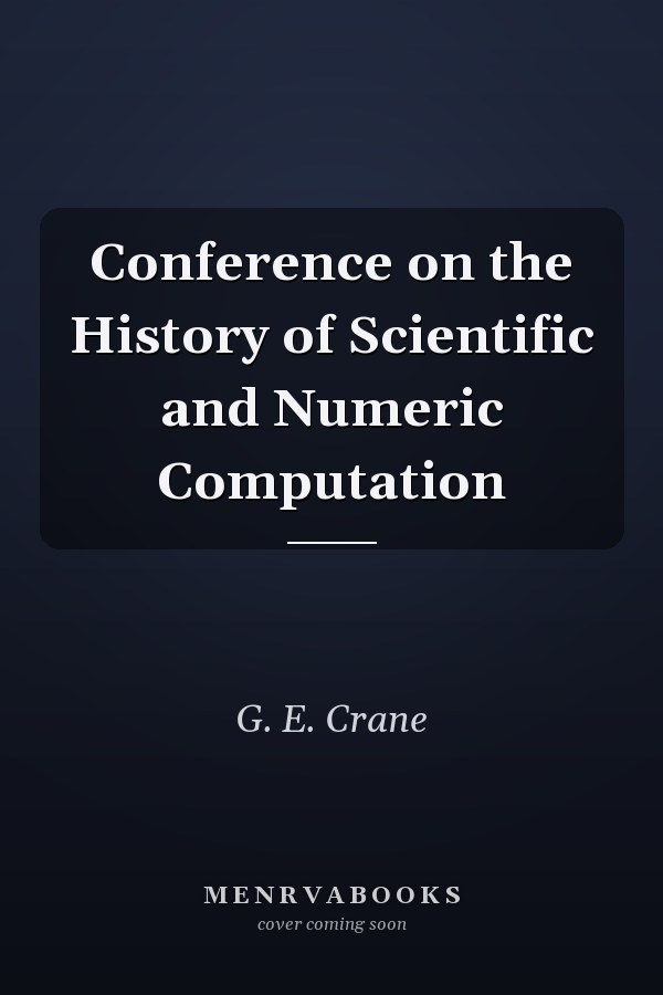 Conference on the History of Scientific and Numeric Computation