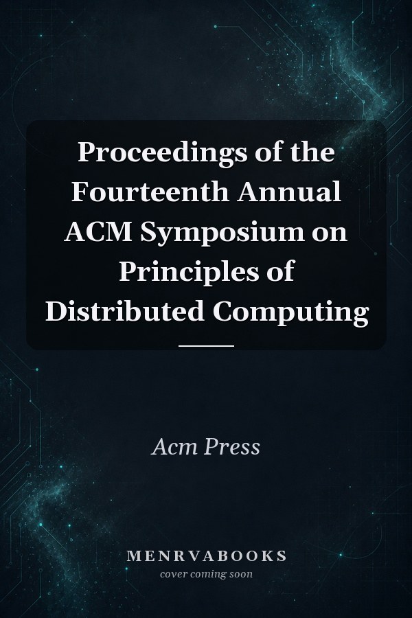 Proceedings of the Fourteenth Annual ACM Symposium on Principles of Distributed Computing