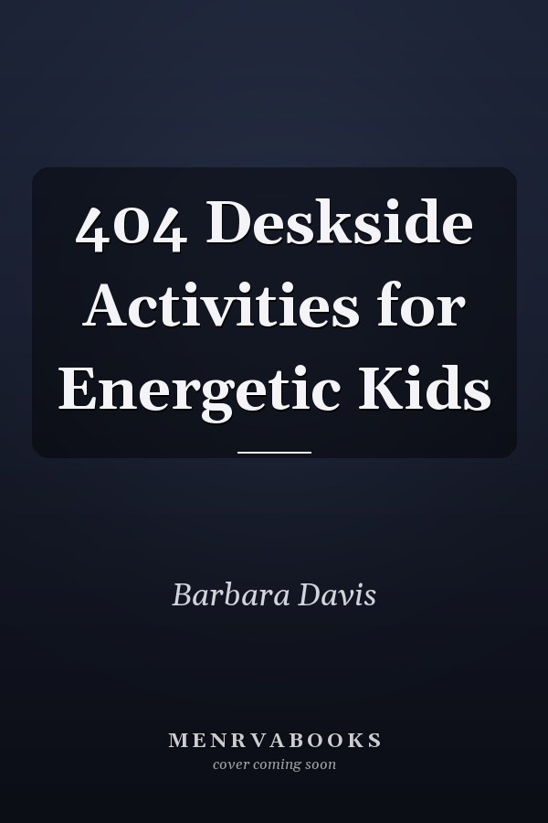 404 Deskside Activities for Energetic Kids